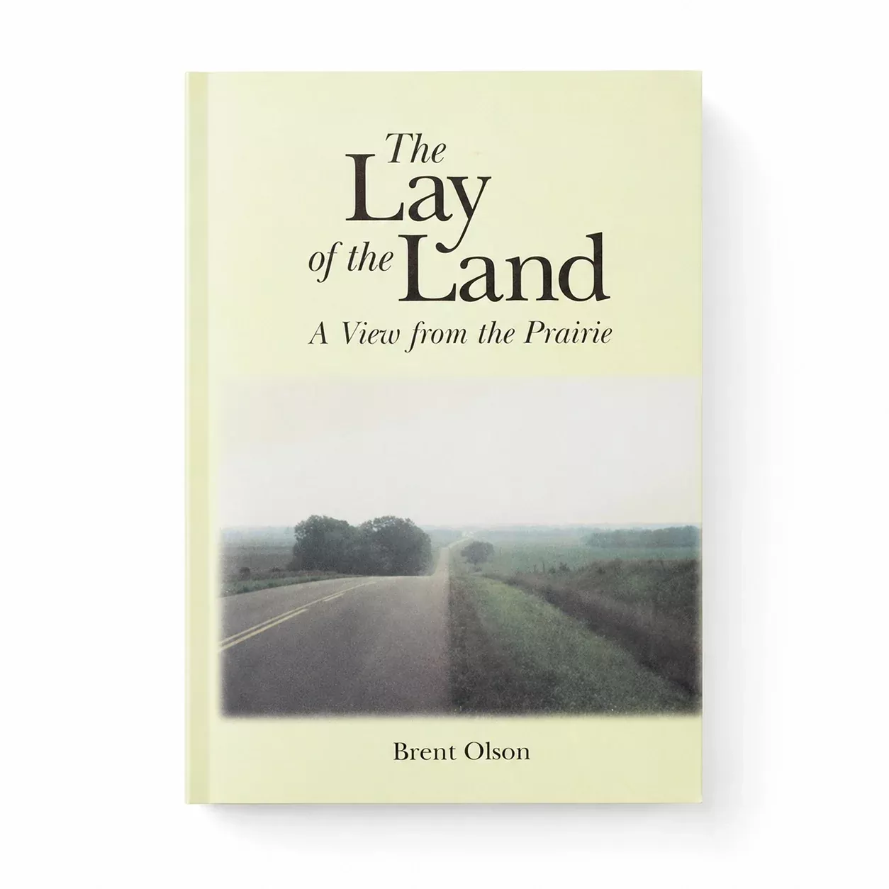 The Lay of the Land: A View From the Prairie by Brent Olson | Lee Booksellers
