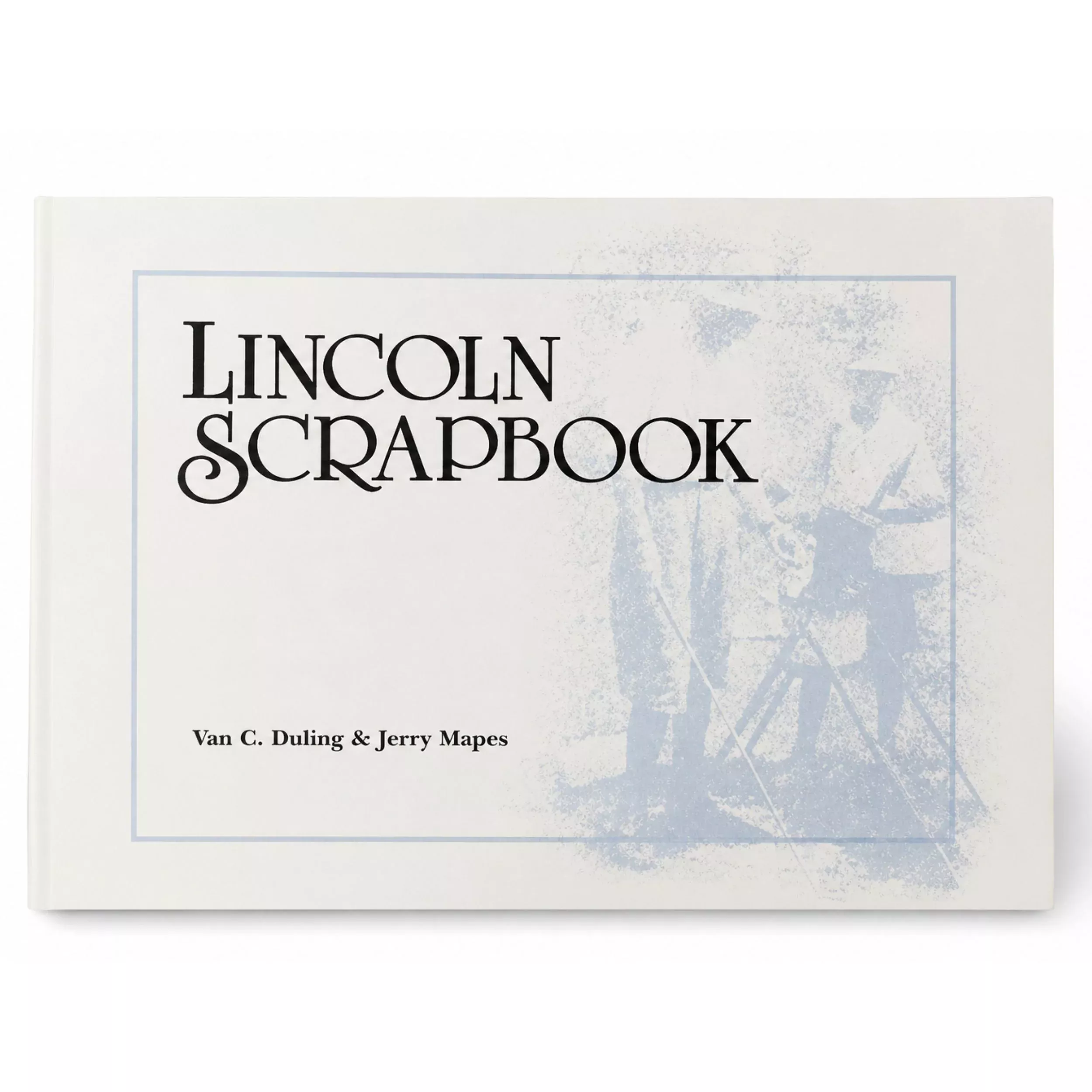Lincoln Scrapbook by Van C. Duling & Jerry Mapes | Lee Booksellers